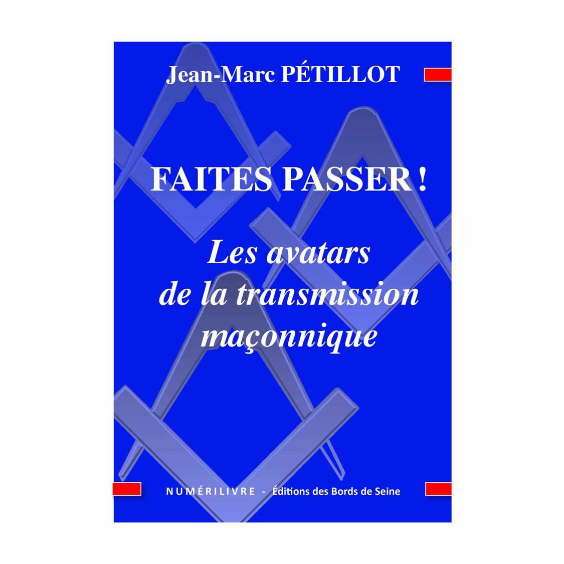 FAITES PASSER! Les avatars de la transmission maçonnique